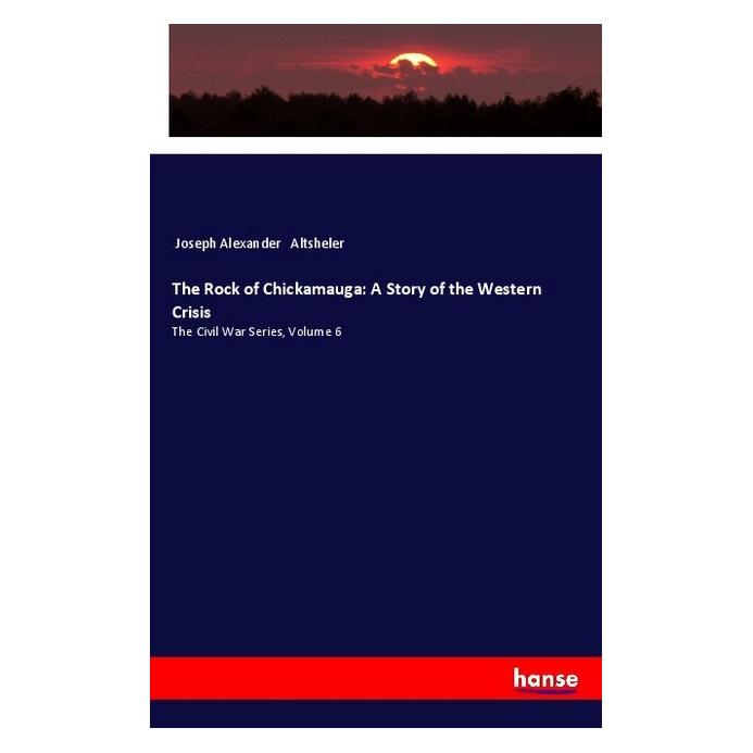 Hansebooks The Rock of Chickamauga: A Story of the Western Crisis (Englisch, Softcover, Joseph Alexander Altsheler) (55984221)