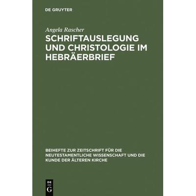 Schriftauslegung und Christologie im Hebräerbrief, Gebundene Ausgabe von Angela Rascher, De Gruyter, 978-3-11-019697-9