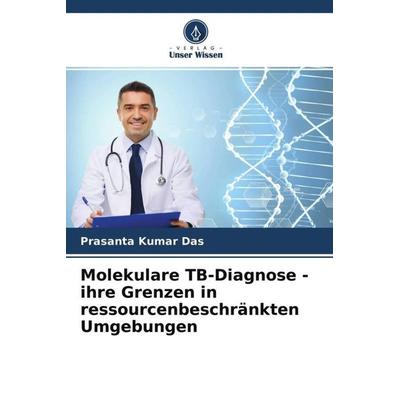 Molekulare TB-Diagnose - ihre Grenzen in ressourcenbeschränkten Umgebungen, Taschenbuch von Prasanta Kumar Das,Somtirtha B. Ganguly,Bodhisatya Mandal,