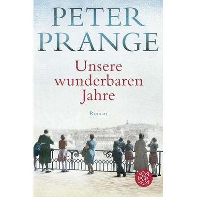 Unsere wunderbaren Jahre, Taschenbuch von Peter Prange, Fischer Taschenbuch Verlag