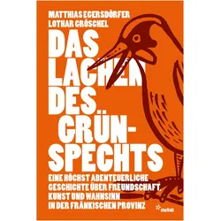 Egersdörfer:Das Lachen des Grünspechts, Belletristik von Matthias Egersdörfer, Lothar Gröschel