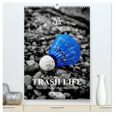 TRASH LIFE – Was die Natur über uns erzählt (hochwertiger Premium Wandkalender 2027 DIN A2 hoch), Kunstdruck in Hochglanz