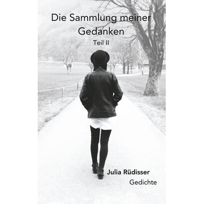 Die Sammlung meiner Gedanken, Taschenbuch von Julia Rüdisser, BoD – Books on Demand, 978-3-7504-8717-8