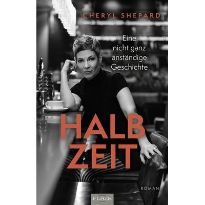 Cheryl Shepard: Halbzeit - Eine nicht ganz anständige Geschichte, Taschenbuch von Cheryl Shepard, Plaza, 978-3-96664-746-5