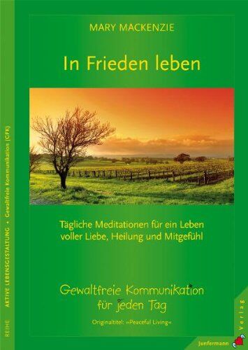 Mary Mackenzie - In Frieden leben: Tägliche Meditationen für ein Leben voller Liebe, Heilung und Mitgefühl. Gewaltfreie Kommunikation für jeden Tag - Preis vom 15.10.2026 23:06:25 h