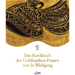 Das Kochbuch der Goldhauben-Frauen von St. Wolfgang, Ratgeber von Goldhaubengruppe St. Wolfgang