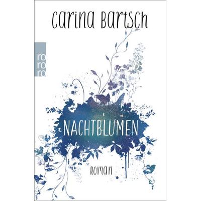 Nachtblumen, Taschenbuch von Carina Bartsch, Rowohlt Taschenbuch