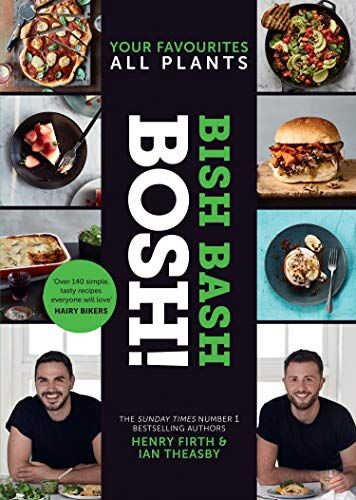 Henry Firth - BISH BASH BOSH!: Your Favourites. All Plants. the Brand-New Plant-Based Cookbook from the Bestselling #1 Vegan Authors - Preis vom 10.10.2026 11:48:34 h