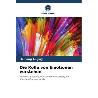 Die Rolle von Emotionen verstehen, Taschenbuch von Hemang Anglay, Verlag Unser Wissen