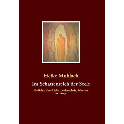 Im Schattenreich der Seele, Taschenbuch von Heike Muhlack, BoD – Books on Demand, 978-3-8370-8975-2