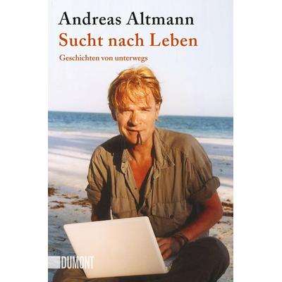 Sucht nach Leben, Taschenbuch von Andreas Altmann, DUMONT Buchverlag