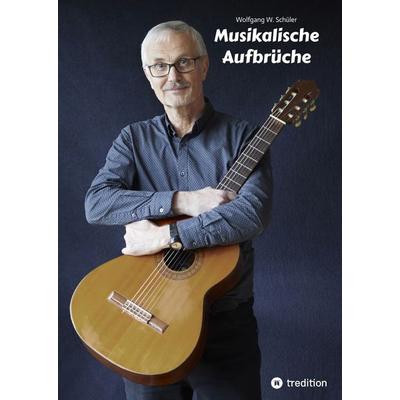 Musikalische Aufbrüche, Gebundene Ausgabe von Wolfgang W. Schüler, Tredition, 978-3-384-12734-1