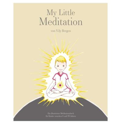 My Little Meditation - Ein illustriertes Meditationsbuch für Kinder von 6-99 Jahren, Taschenbuch von Vily Bergen, Buchschmiede, 978-3-99093-374-9