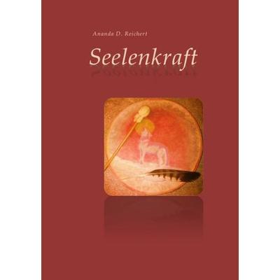 Seelenkraft, Taschenbuch von Ananda Dagmar Reichert, Epubli, 978-3-7418-1810-3