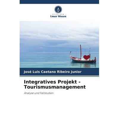 Integratives Projekt - Tourismusmanagement, Taschenbuch von José Luis Caetano Ribeiro Junior, Verlag Unser Wissen, 978-620-6-00055-6