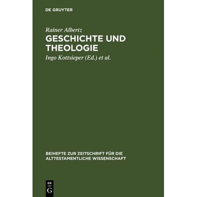 Geschichte und Theologie, Gebundene Ausgabe von Rainer Albertz, De Gruyter, 978-3-11-017633-9