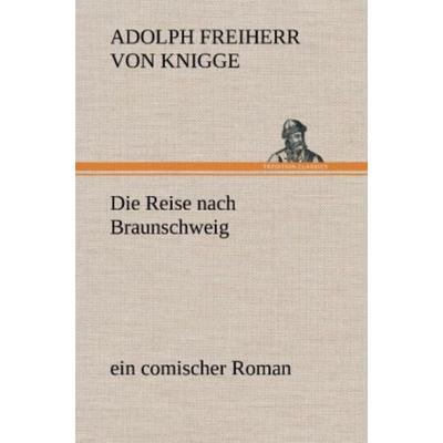 Die Reise nach Braunschweig, Gebundene Ausgabe von Adolph Freiherr Knigge, Tredition, 978-3-8472-5397-6