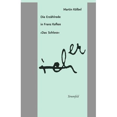 Die Erzählrede in Franz Kafkas 'Das Schloss'; Taschenbuch von Martin Kölbel, Klostermann, Vittorio, 978-3-465-04499-4