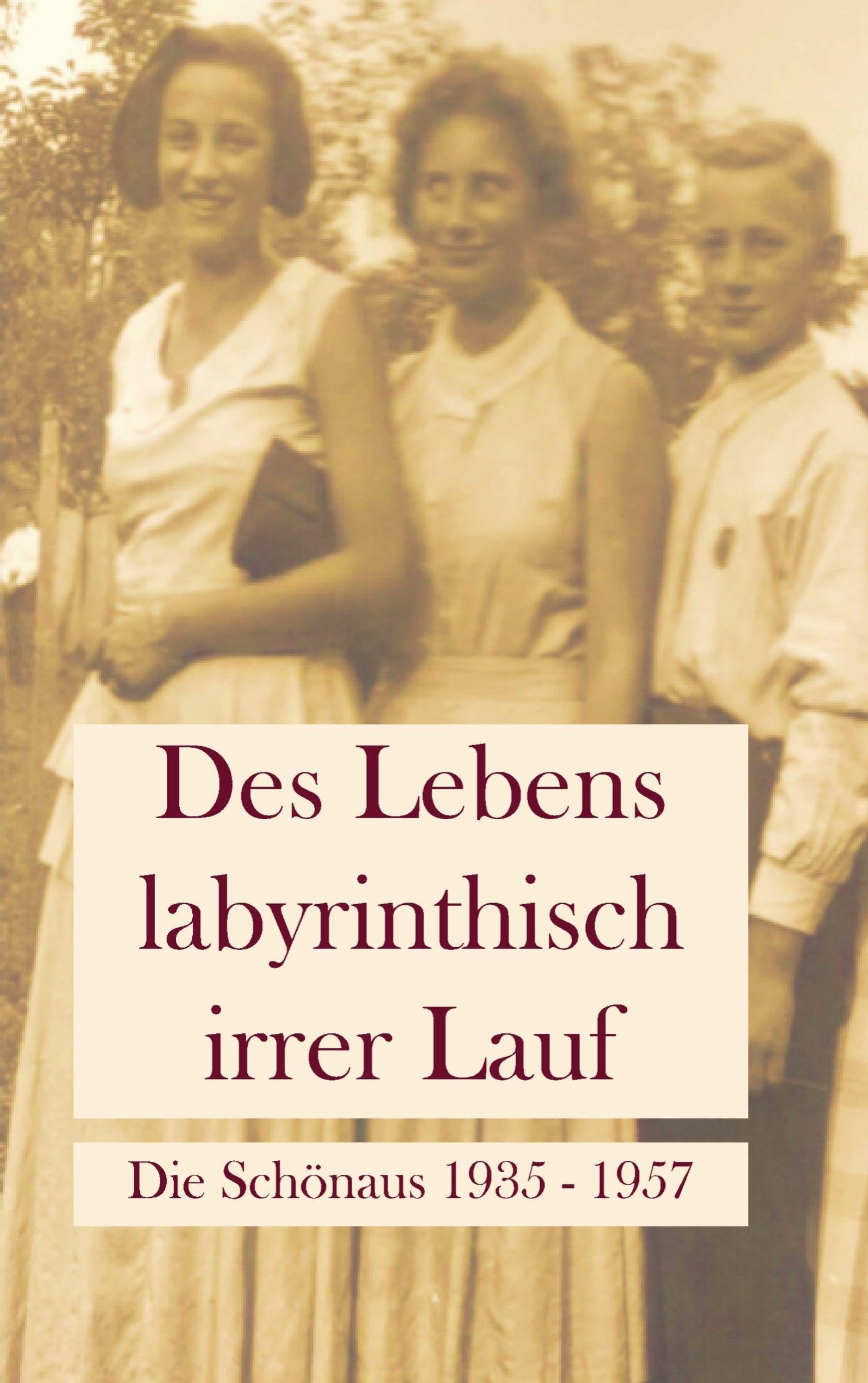 Heike Wolf - Des Lebens labyrinthisch irrer Lauf: Die Schönaus 1935 - 1957 - Preis vom 10.10.2026 11:48:34 h