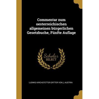 Commentar zum oesterreichischen allgemeinen bürgerlichen Gesetzbuche, Fünfte Auflage, Taschenbuch von Austria, Creative Media Partners, LLC,