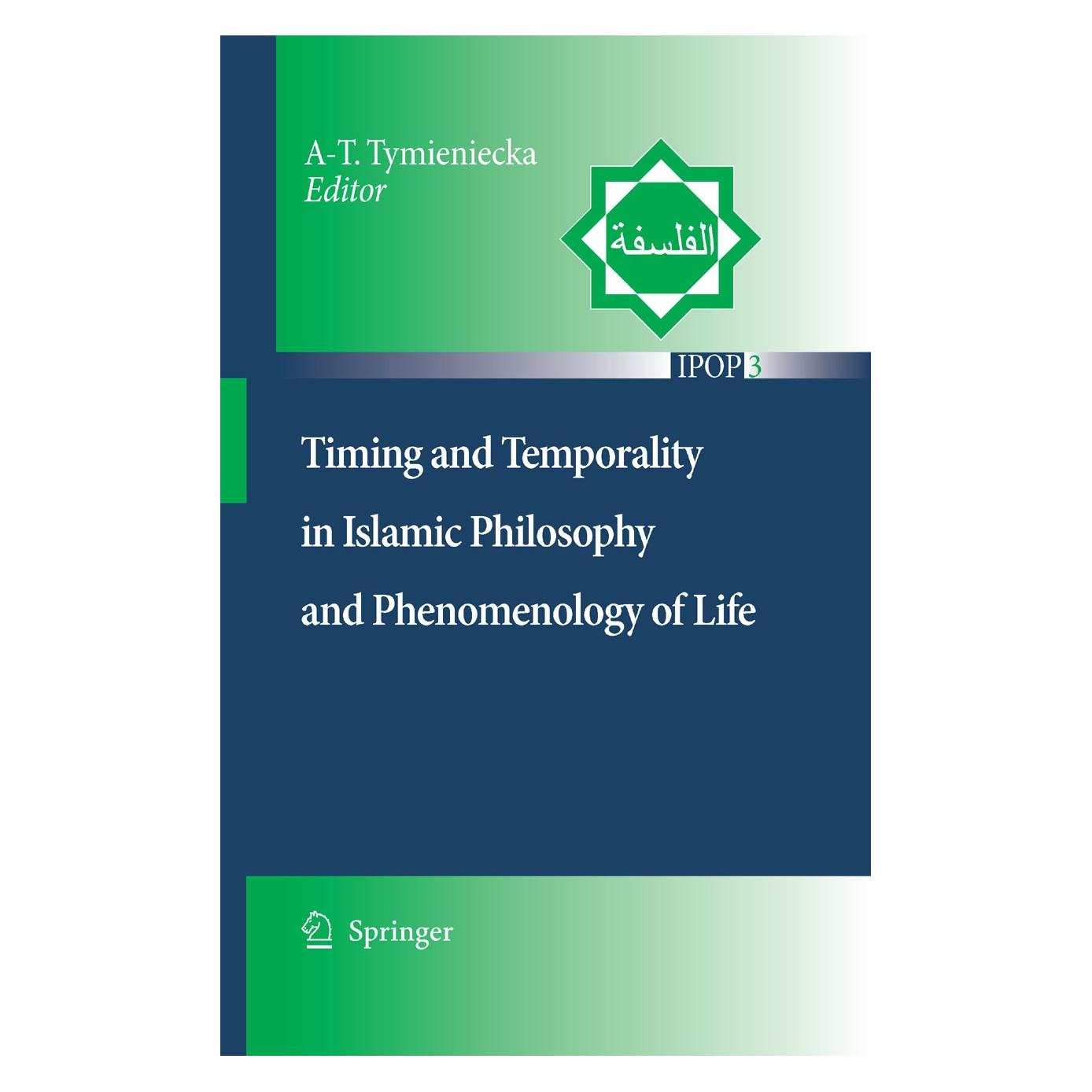 Springer Timing and Temporality in Islamic Philosophy and Phenomenology of Life (Englisch, Hardcover, Anna-Teresa Tymieniecka) (9781402061592)