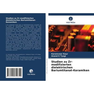 Studien zu Zr-modifizierten dielektrischen Bariumtitanat-Keramiken, Taschenbuch von Karamveer Kaur,Anand K. Tyagi, Verlag Unser Wissen,