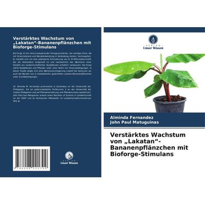 Verstärktes Wachstum von 'Lakatan'-Bananenpflänzchen mit Bioforge-Stimulans, Taschenbuch von Alminda Fernandez,John Paul Matuguinas, Verlag Unser