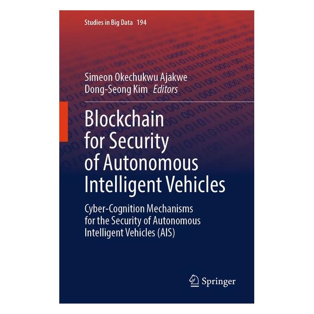 Springer Blockchain for Security of Autonomous Intelligent Vehicles (Englisch, Hardcover, Dong-Seong Kim, Simeon Okechukwu Ajakwe) (67912190)