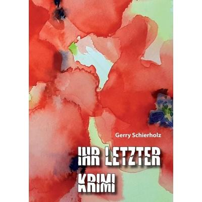 Ihr letzter Krimi, Taschenbuch von Gerry Schierholz, Tredition, 978-3-347-38620-4