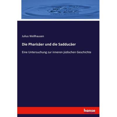Die Pharisäer und die Sadducäer, Taschenbuch von Julius Wellhausen, Hansebooks, 978-3-348-06975-5