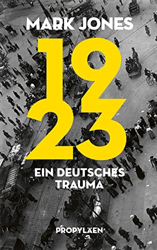 Mark Jones - 1923: Ein deutsches Trauma Basierend auf neu erschlossenem Quellenmaterial aus europäischen Archiven - Preis vom 30.09.2026 09:01:18 h
