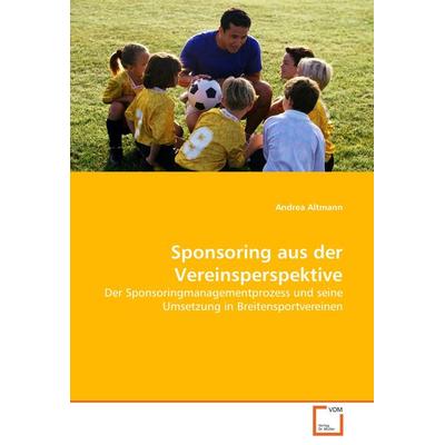 Sponsoring aus der Vereinsperspektive, Taschenbuch von Andrea Altmann, VDM, 978-3-8364-7624-9