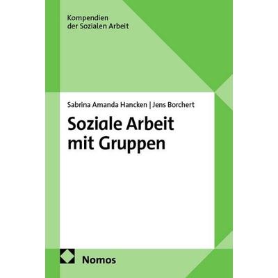 Soziale Arbeit mit Gruppen, Taschenbuch von Sabrina Amanda Hancken,Jens Borchert, Nomos, 978-3-7560-1711-9