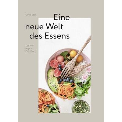 Eine neue Welt des Essens, Taschenbuch von Ulrike Eder, Gesundheit Verlag, 978-3-00-064646-1