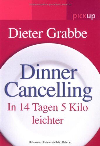 Dieter Grabbe - Dinner Cancelling: In 14 Tagen 5 Kilo leichter: In 14 Tagen 5 Kilo leicher - Preis vom 30.09.2026 09:01:18 h