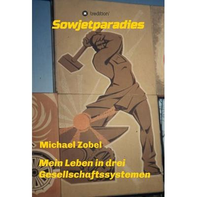Sowjetparadies, Gebundene Ausgabe von Michael Zobel, Tredition, 978-3-7345-2684-8