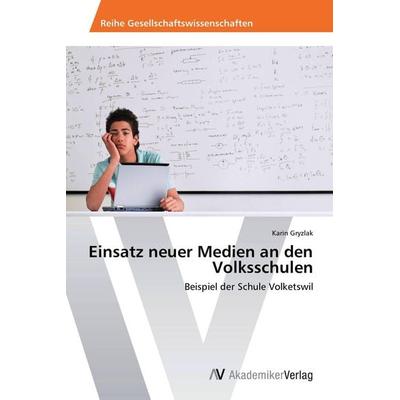 Einsatz neuer Medien an den Volksschulen, Taschenbuch von Karin Gryzlak, AV Akademikerverlag, 978-3-639-79009-2