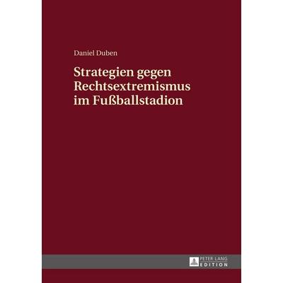 Strategien gegen Rechtsextremismus im Fußballstadion, Gebundene Ausgabe von Daniel Duben, Peter Lang GmbH, Internationaler Verlag der Wissenschaften,