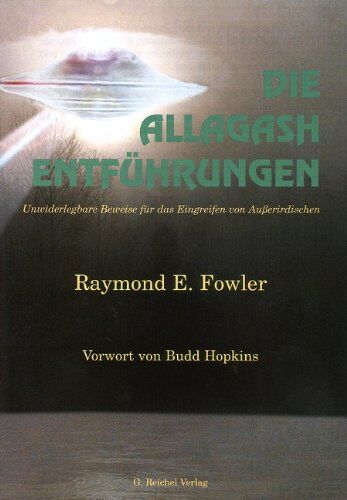 Fowler, Raymond E. - Die Allagash Entführungen. Unwiderlegbare Beweise für das Eingreifen Außerirdischer - Preis vom 09.10.2026 07:28:09 h