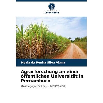 Agrarforschung an einer öffentlichen Universität in Pernambuco, Taschenbuch von Maria da Penha Silva Viana, Verlag Unser Wissen, 978-620-7-25355-5