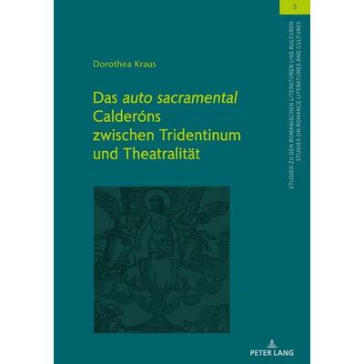 Das «auto sacramental» Calderóns zwischen Tridentinum und Theatralität, Gebundene Ausgabe von Dorothea Kraus, Peter Lang GmbH, Internationaler Verlag
