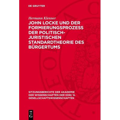 John Locke und der Formierungsprozess der politisch-juristischen Standardtheorie des Bürgertums, Gebundene Ausgabe von Hermann Klenner, De Gruyter,