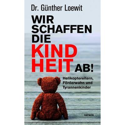 Wir schaffen die Kindheit ab!, Taschenbuch von Günther Loewit, Haymon Verlag, 978-3-7099-7271-7