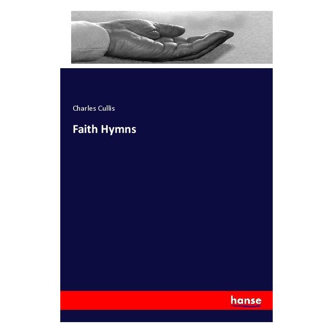 Hansebooks Faith Hymns (Englisch, Softcover, Charles Cullis) (56099584)