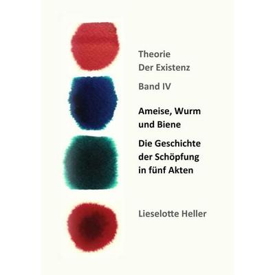 Ameise, Wurm und Biene: Die Geschichte der Schöpfung in fünf Akten -