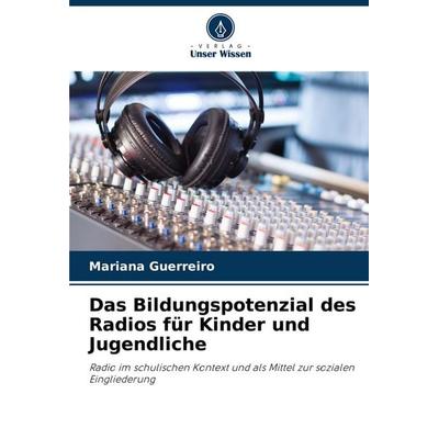 Das Bildungspotenzial des Radios für Kinder und Jugendliche, Taschenbuch von Mariana Guerreiro, Verlag Unser Wissen, 978-620-6-85210-0