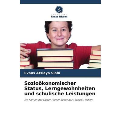 Sozioökonomischer Status, Lerngewohnheiten und schulische Leistungen, Taschenbuch von Evans Atsiaya Siahi, Verlag Unser Wissen