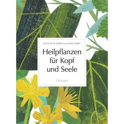 Heilpflanzen für Kopf und Seele, Gebundene Ausgabe von Nicolette Perry,Elaine Perry, Haupt Verlag, 978-3-258-08041-3