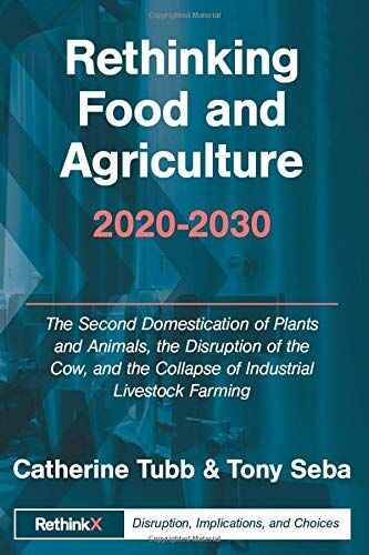 Tony Seba - Rethinking Food and Agriculture 2020-2030: The Second Domestication of Plants and Animals, the Disruption of the Cow, and the Collapse of Industrial ... Farming (RethinkX Sector Disruption, Band 2) - Preis vom 09.10.2026 07:28:09 h