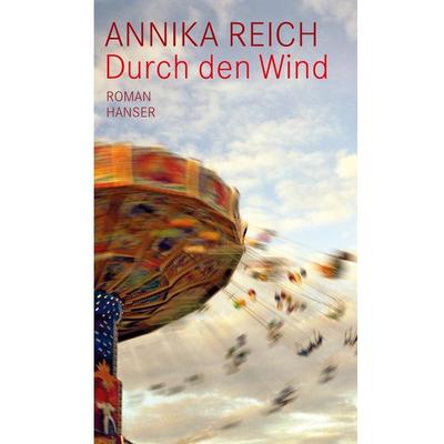 Durch den Wind, Gebundene Ausgabe von Annika Reich, Carl Hanser